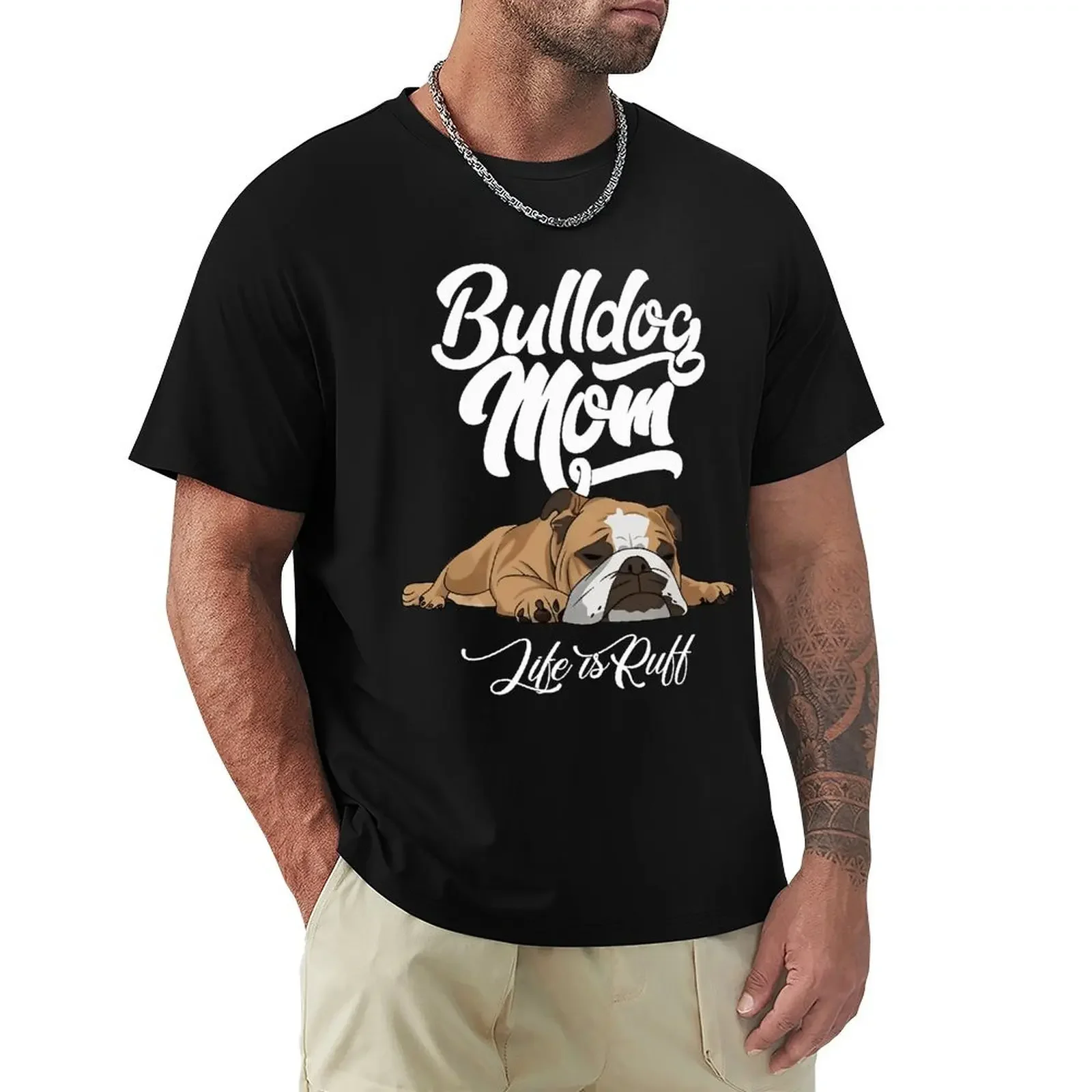 Fun English Bulldog T-shirt Bulldog Mom Life Is Ruff Short Sleeve Casual T-shirt Men Fashion O-neck 100% Cotton TShirts Tee Top