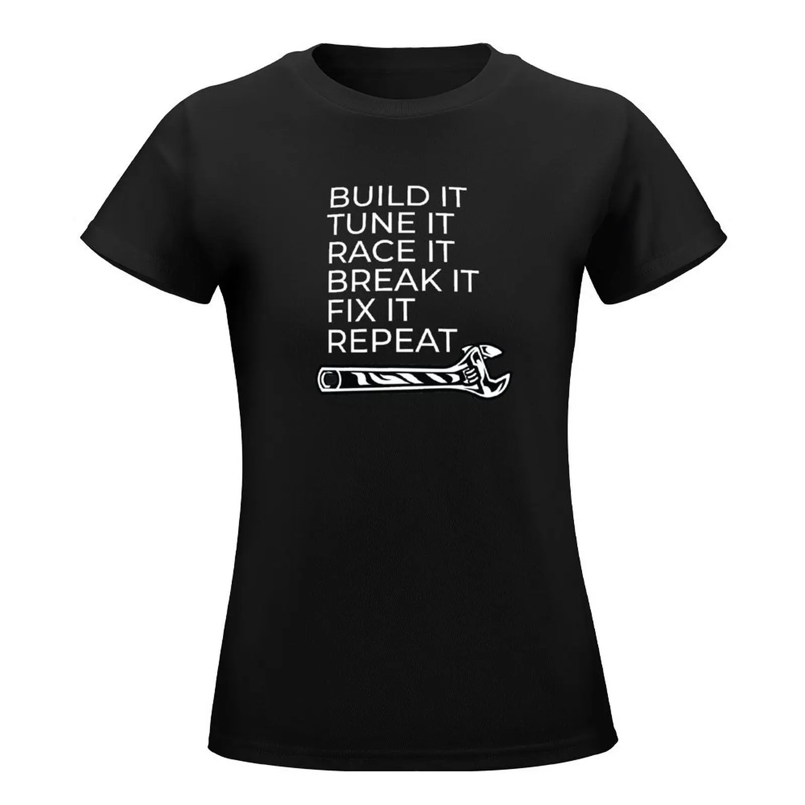 Build It Tune It Race It Break Fix Repeat T-Shirt animal print shirt for girls graphics Women's t-shirt