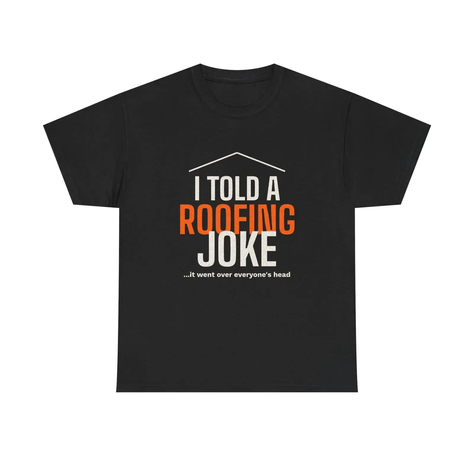I Told A Roofing Joke Funny Dad T Shirt Roofer Construction Humor For Worker vintage Washed Soft graphic Unisex Stylish