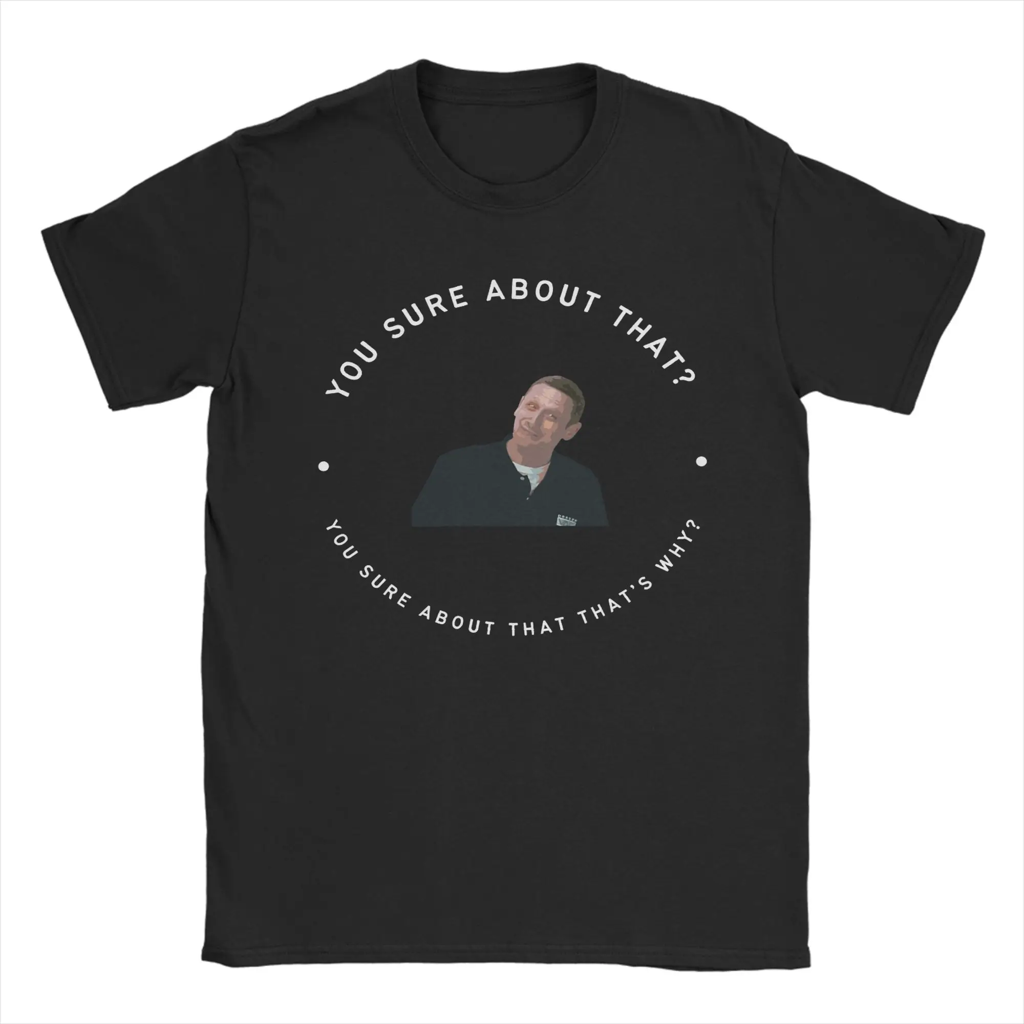 You Sure About That That's Why Tim Robinson T Shirts Men Cotton Crazy T-Shirts Round Collar  Tee Shirt Short Sleeve Clothes 6XL