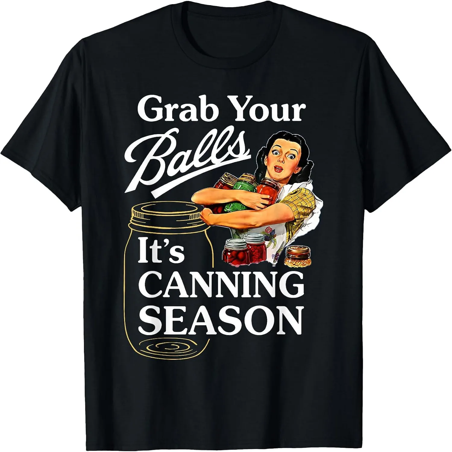 Grab Your Balls Its Canning Season Funny Food Preservation T-Shirt