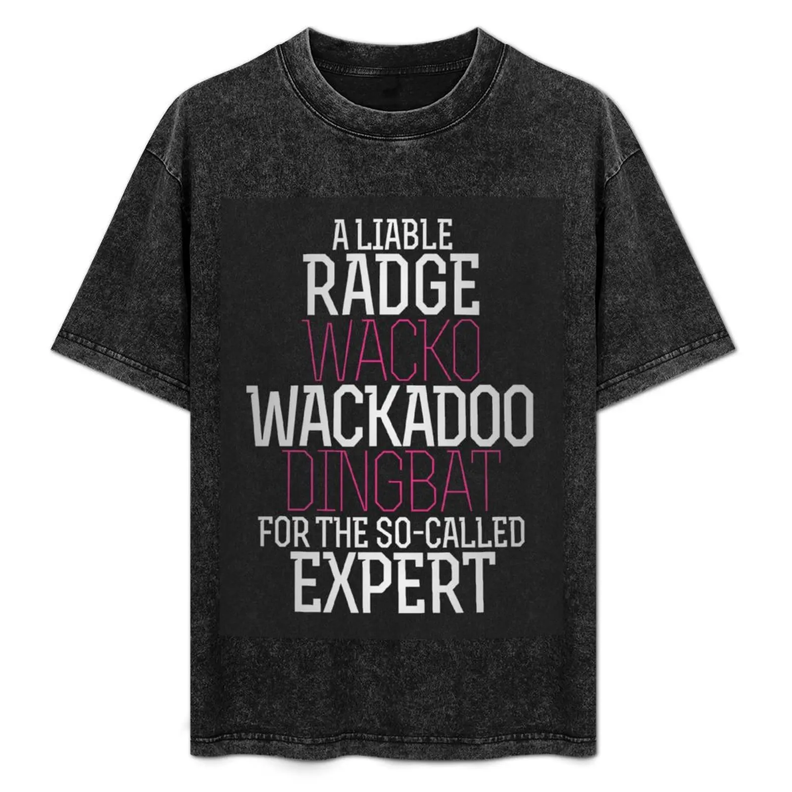 

A Liable Radge Wacko Wackadoo Dingbat For The So Called Expert — The Funny [Scottish Slang-Etc] Words of Quotes to Share T-Shirt