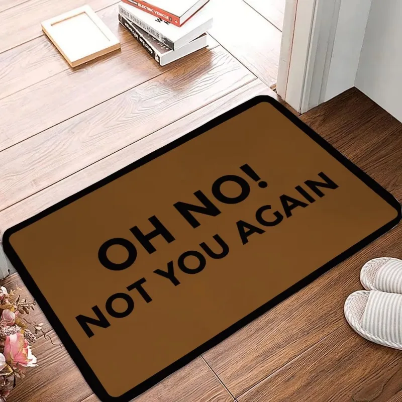 Entrance Floor Mat Funny Door Carpet Oh No Not You Again  Doormat Outdoor Indoor Mat Top Flannel Back Decor