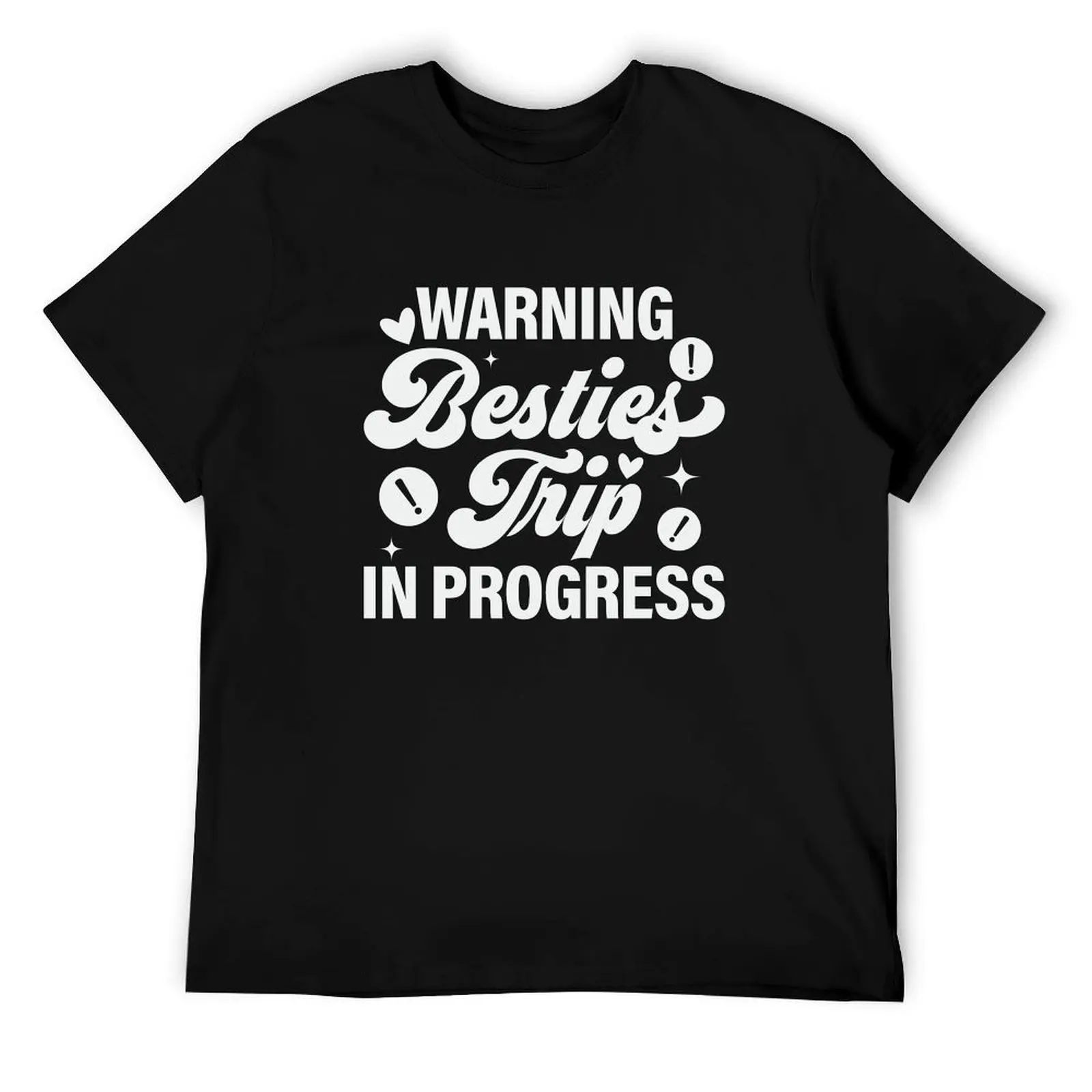 

Besties Trip in Progress T-Shirt t shirt custom print man t shirts for men T-Shirt