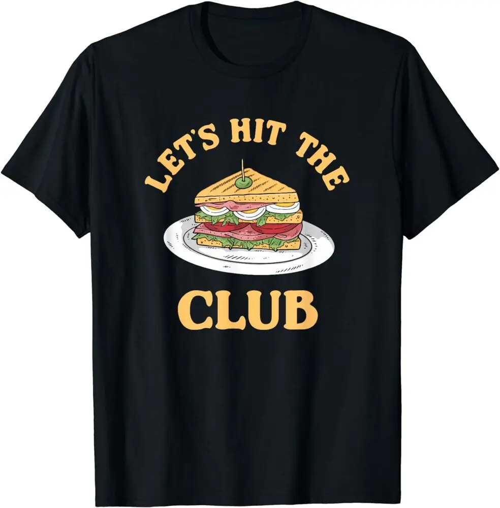 Let's Hit The Club Funny Club Sandwich Pun T-Shirt For Men Clothing Women Tees High Quality 100%Cotton Short Sleeve