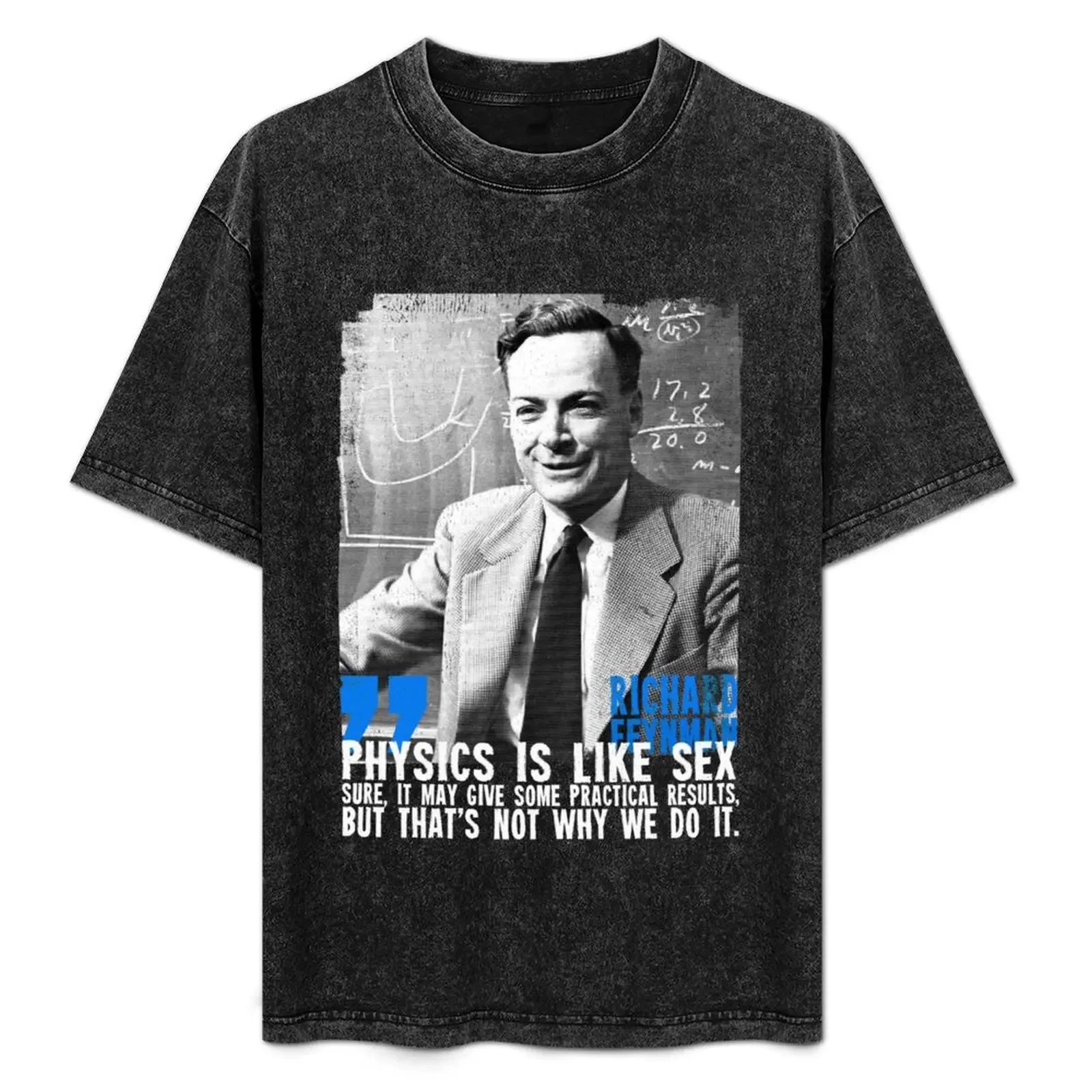 

Physics is like s**: sure, it may give some practical results, but that's not why we do it. Richard Feynman T-Shirt
