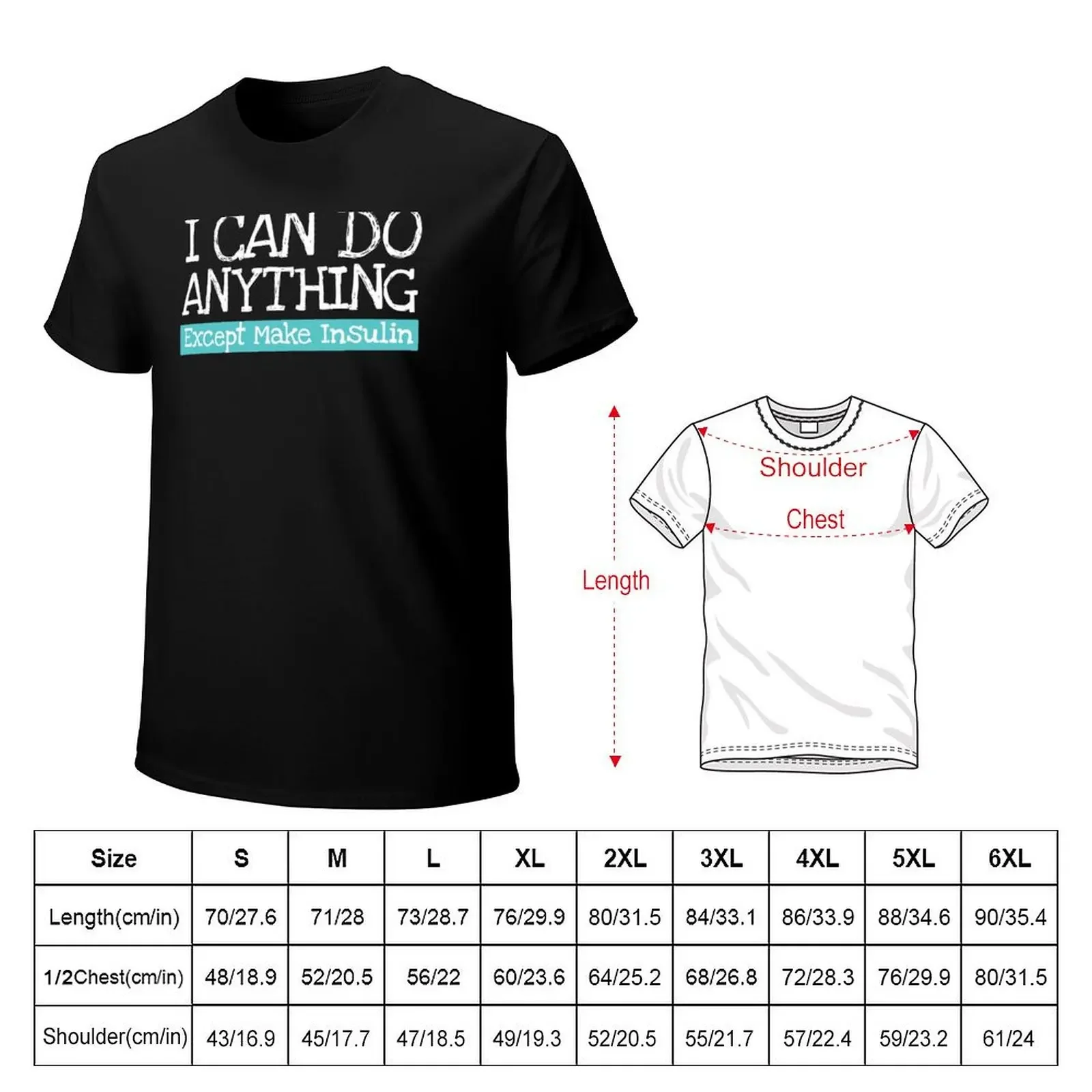 I Can Do Anything Except Make Insulin, Funny Insulin quote T-shirt kawaii clothes customs t shirts for men graphic