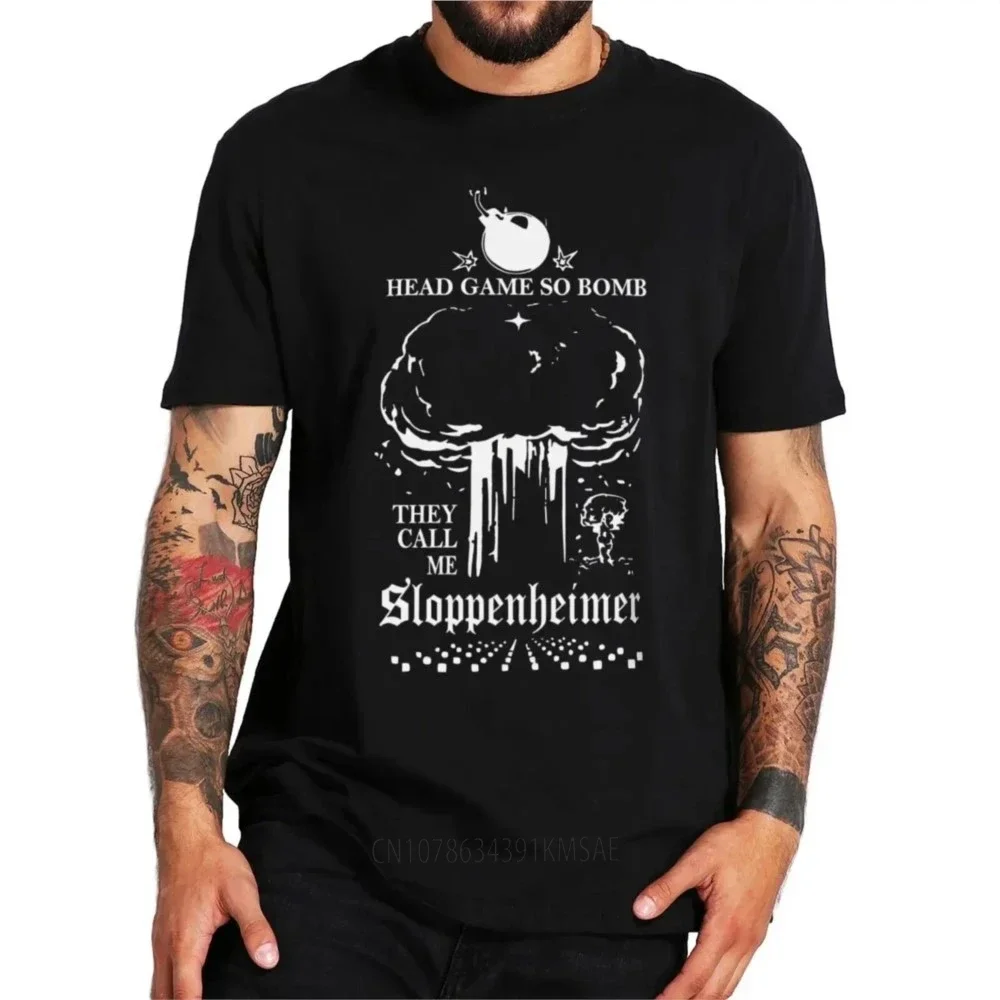 Film Movie Fan Tops Cotton O-neck Soft Unisex T-shirts EU Size Head Game So Bomb They Call Me Sloppenheimer T Shirt