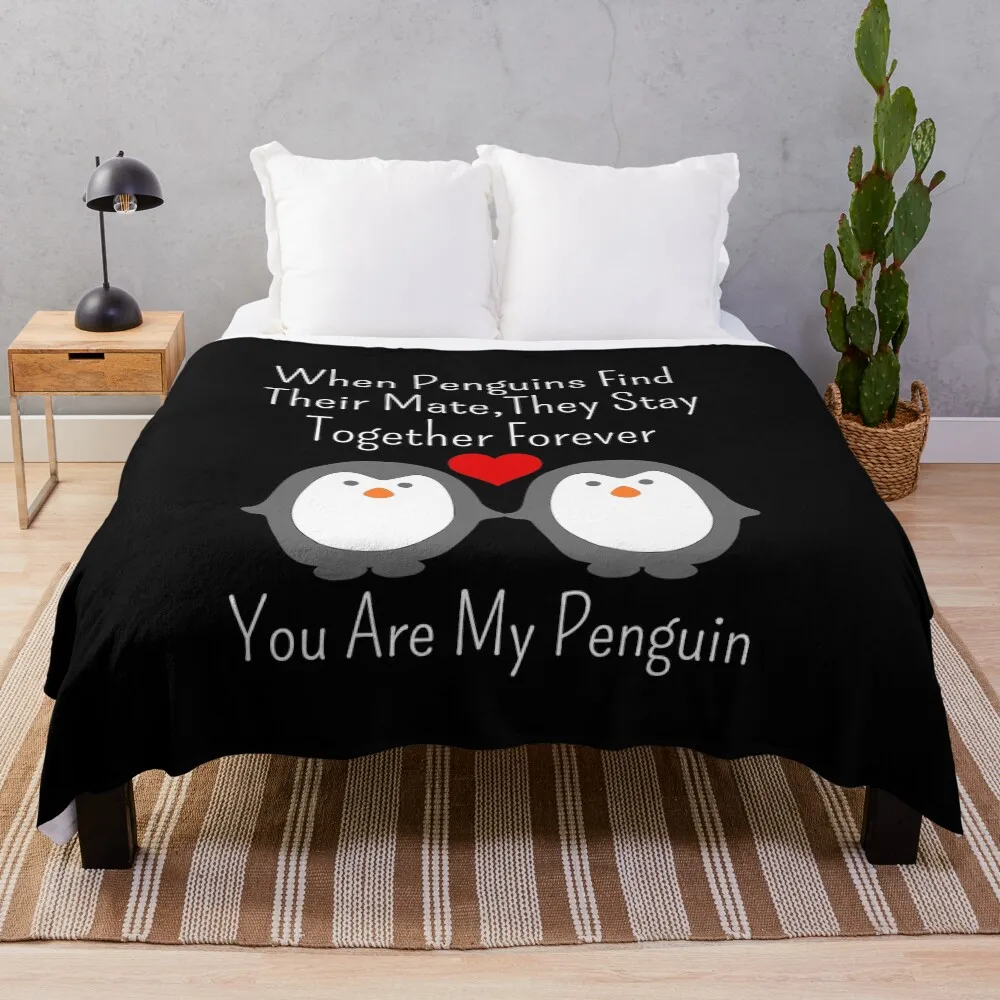 When Penguins Find Their Mate They Stay Together Forever You Are My Penguin Throw Blanket