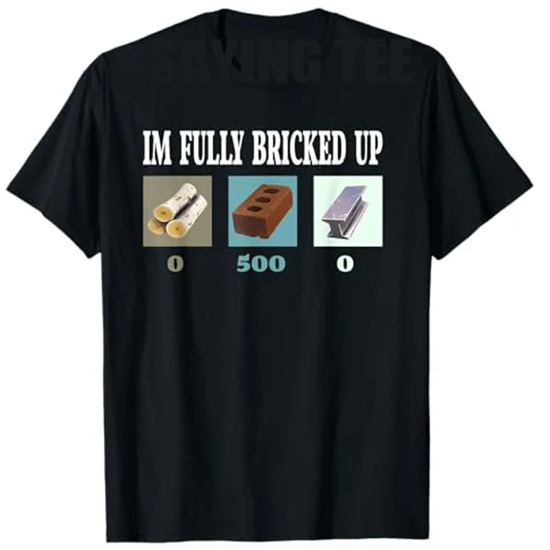 Im Fully Bricked Up Funny Gaming T-Shirt Humorous Video Game Gamer Graphic Saying Tee Men's Fashion Brother Husband Novelty Gift