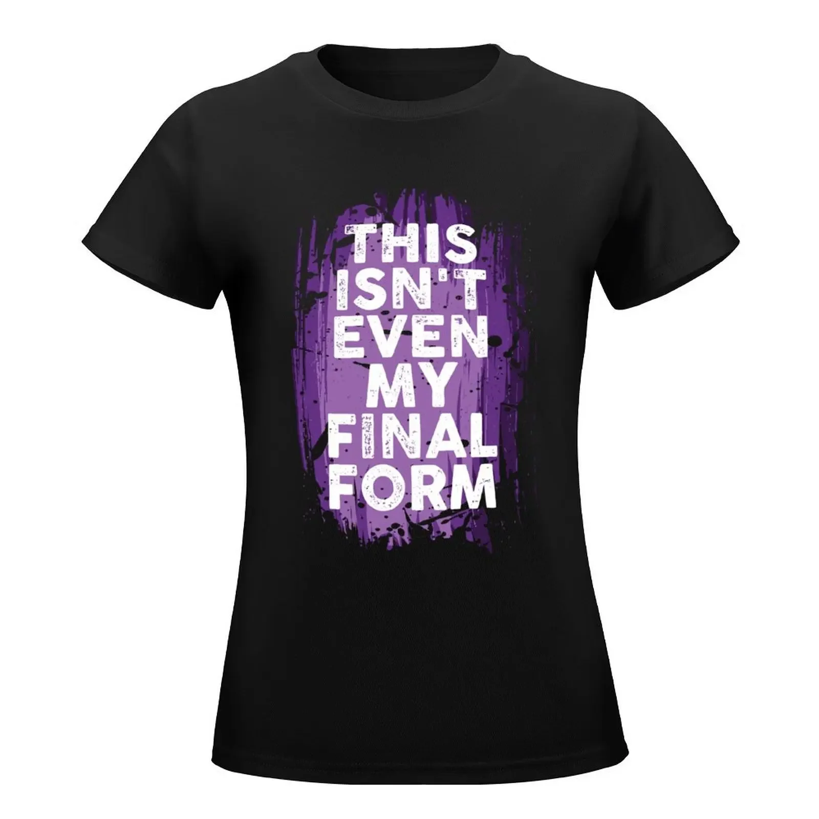 This Isn't Even My Final Form T-Shirt lady clothes summer tops Short sleeve tee black t shirts for Women