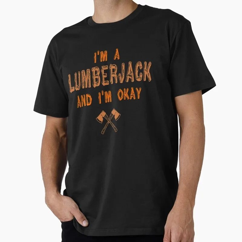 I'm a Lumberjack and I'm Okay Funny Monty Python Gift T-shirt Short Sleeve British Comedy Graphic clothes All size Tops S-6XL