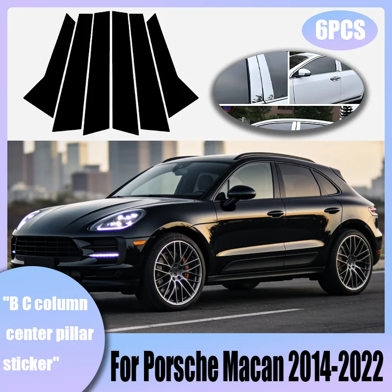 For Porsche Macan 2014-2022 6PCS Window Trim Covers Center Film Column B C Pillar Posts Sticker Car Accessories