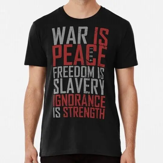 War Is Peace. Freedom Slavery. Ignorance Strength. S to 5XL Made in USA T-Shirt