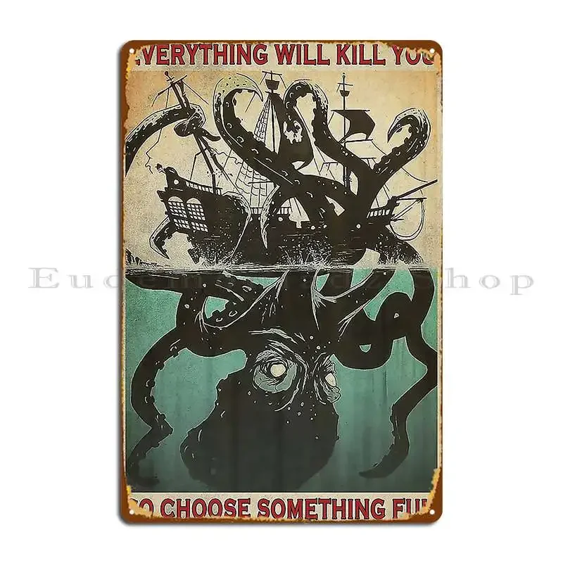 Everything Will Kill You So Choose Something Fun Sea Metal Sign Garage Plaques Wall Decor Wall Pub Designs Tin Sign Poster
