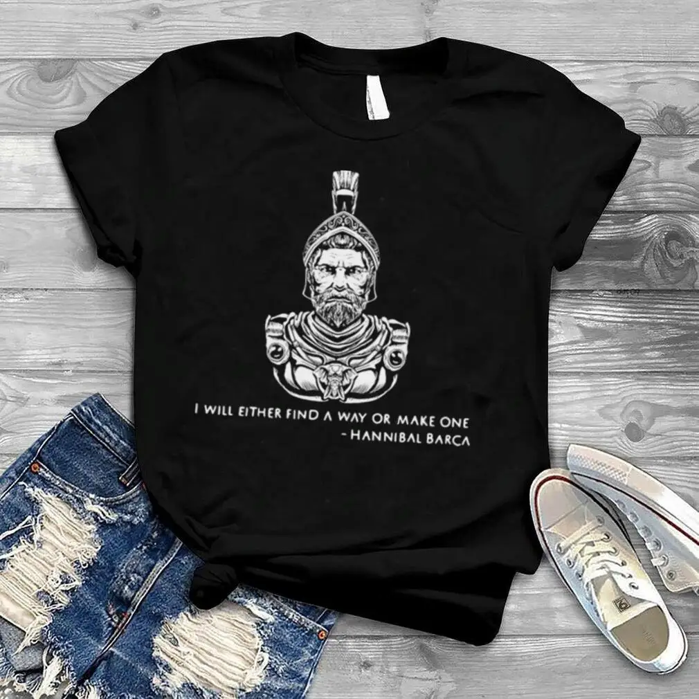 I Will Either Find A Way Or Make One Hannibal Barca Quote T Shirt