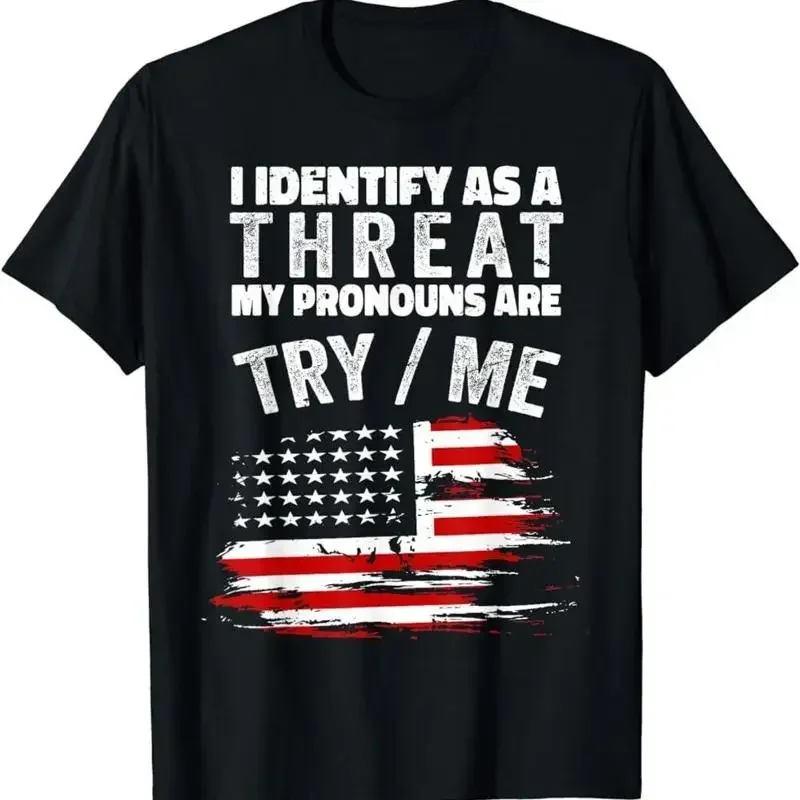 I Identify As A Threat My Pronouns Are Try Me Funny T Shirt S 5Xl