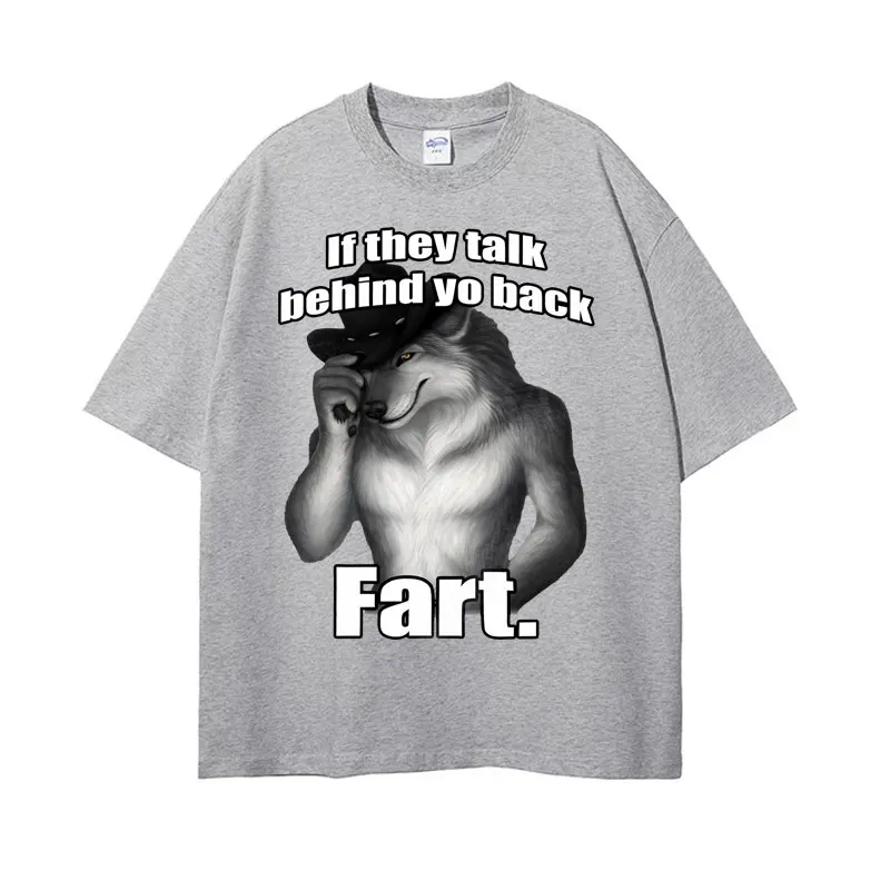 If They Talk Behind Yo Back Fart Wolf Literally Me Funny Meme Emo T-shirt Men's Clothing Harajuku Retro Oversized Cotton T Shirt