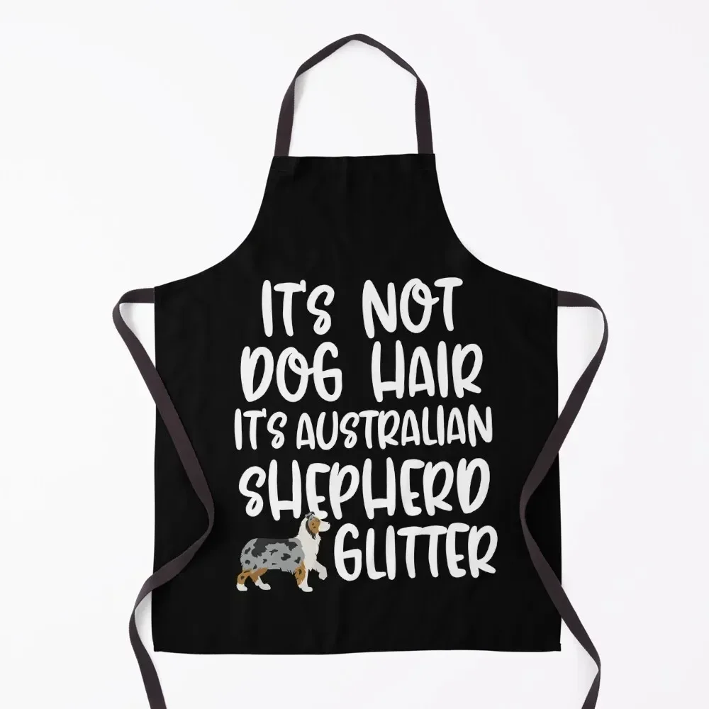 

Its Not Dog Hair Its Australian Shepherd Glitter Apron christmas 2025 women's work Cute Kitchen Apron