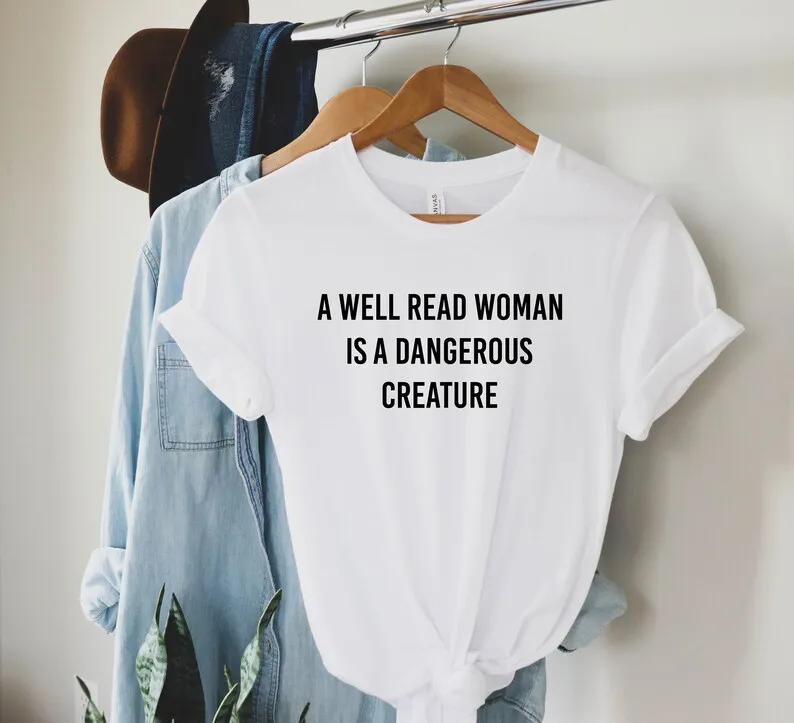 Sugarbaby A Well Read Women Is A Dangerous Creature Funny Graphic T-shirt Women Shirts Unisex Fashion Cotton t shirt Neutral Top