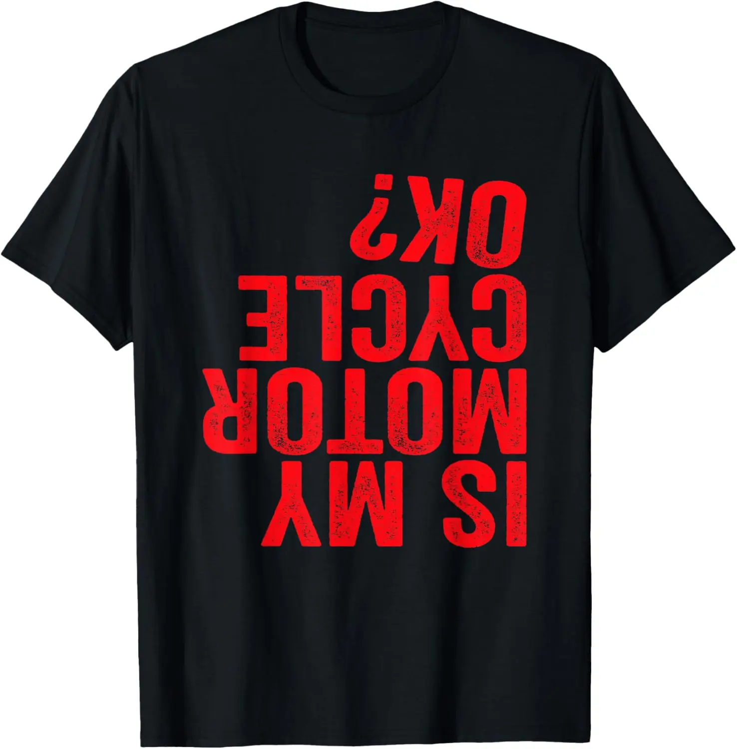 

Is My Motorcycle OK Funny Motor Cycle Biker Bike T-Shirt Motorcycle