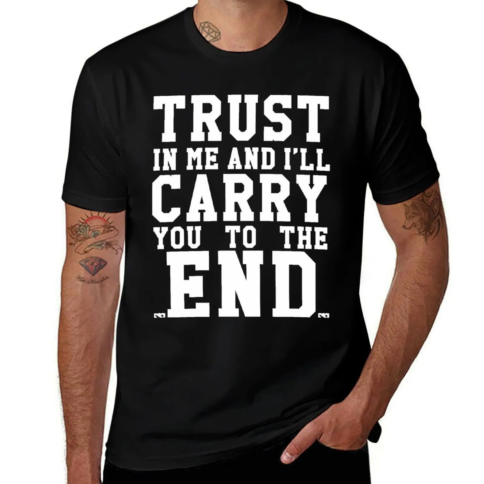 

Trust In Me and I'll Carry you to the End T-Shirt vintage graphic tee basketball graphic tees blanks mens tall t shirts