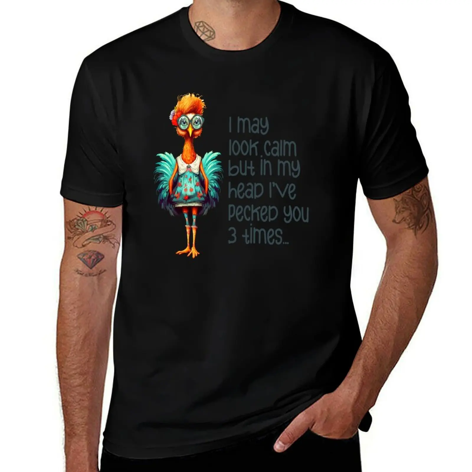 

I may look calm but in my head I've pecked you 3 times. Funny chicken and saying. T-Shirt cotton tshirt 100% T-Shirt