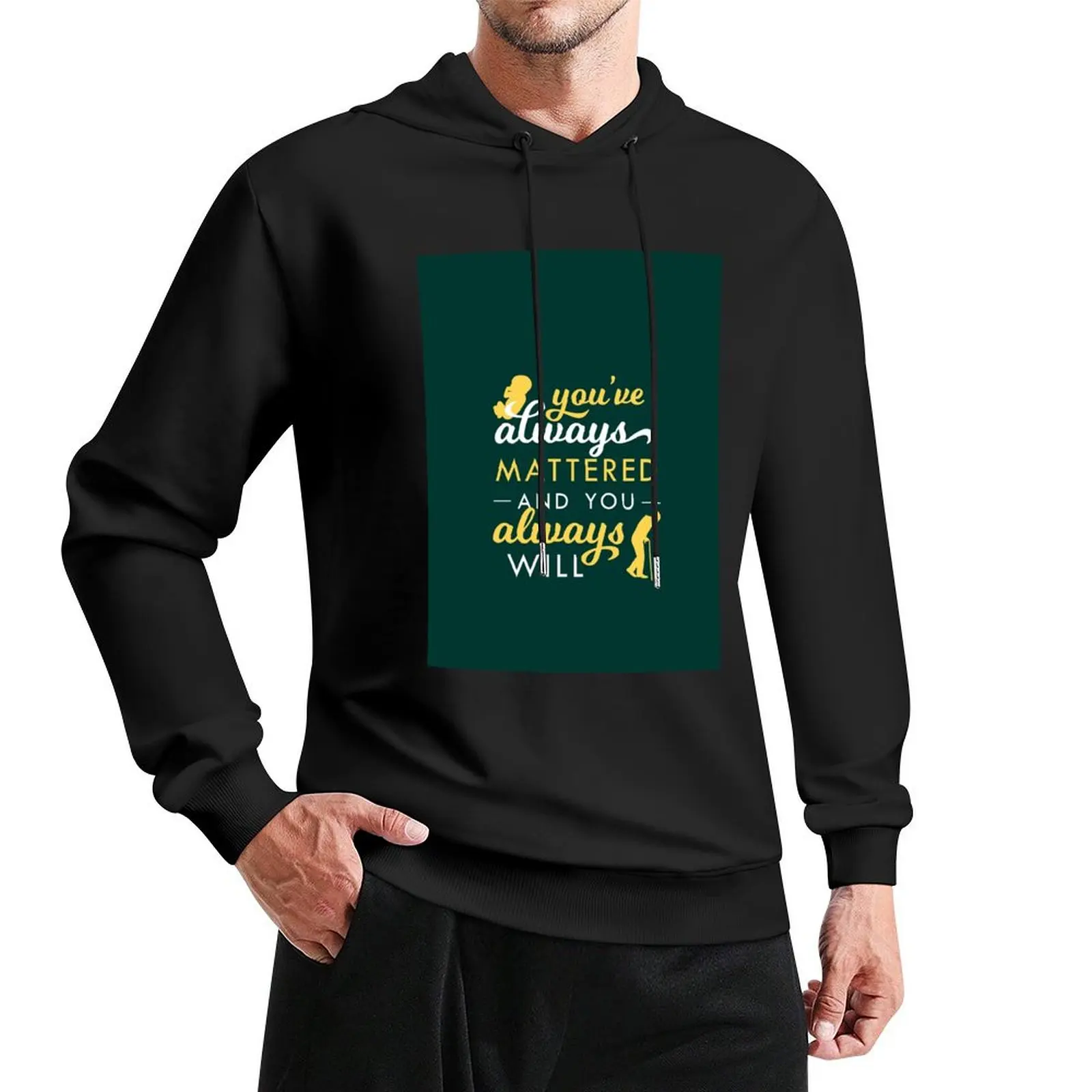 

You've Always Mattered Pullover Hoodie men's clothes hooded shirt graphic hoodie