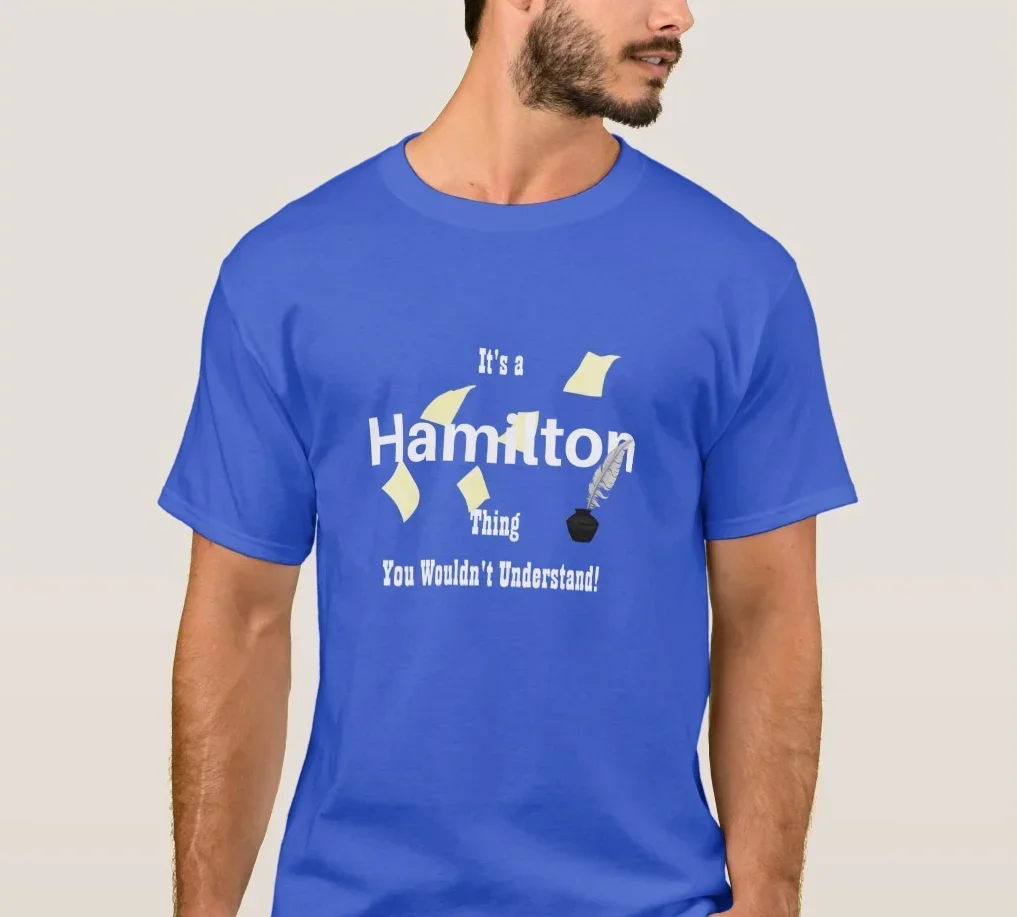 It's A Hamilton Thing You Wouldn't Understand T-Shirt 100% Cotton O-Neck Summer Short Sleeve Casual Mens T-shirt Size S-3XL