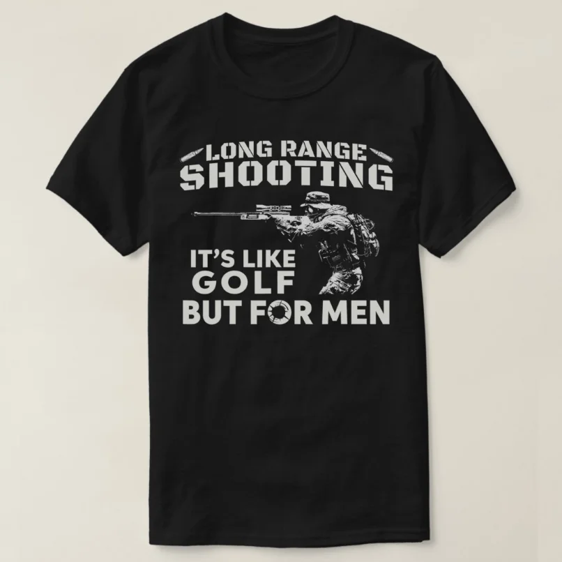 

Long Range Shooting Its Like Golf But for Men. Military Sniper T-Shirt 100% Cotton O-Neck Short Sleeve Summer Casual Mens Tee