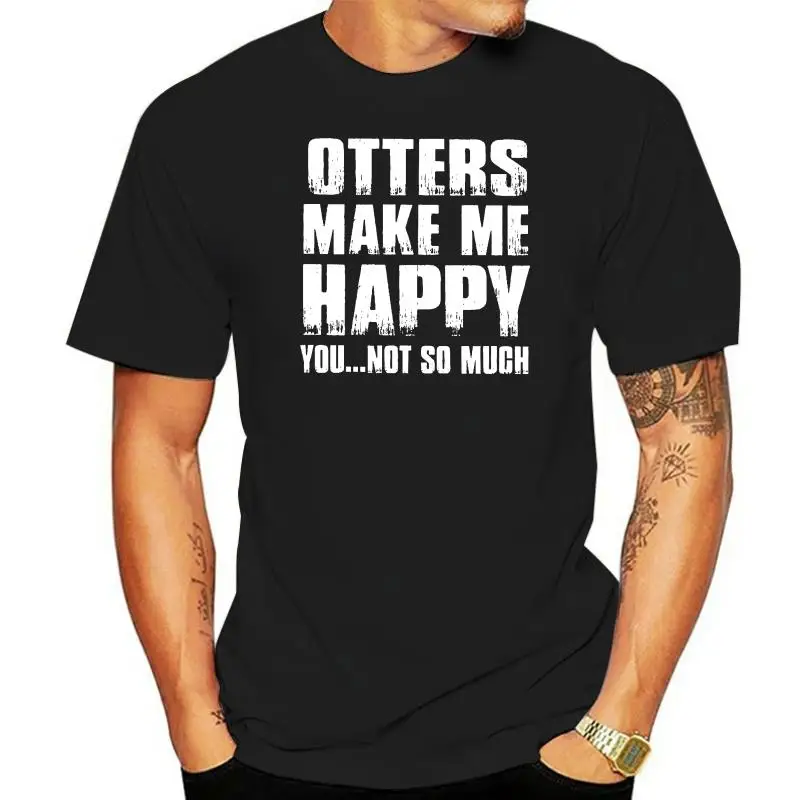 Men T Shirt  Otters Make Me Happy You Not So Much  Women t-shirt