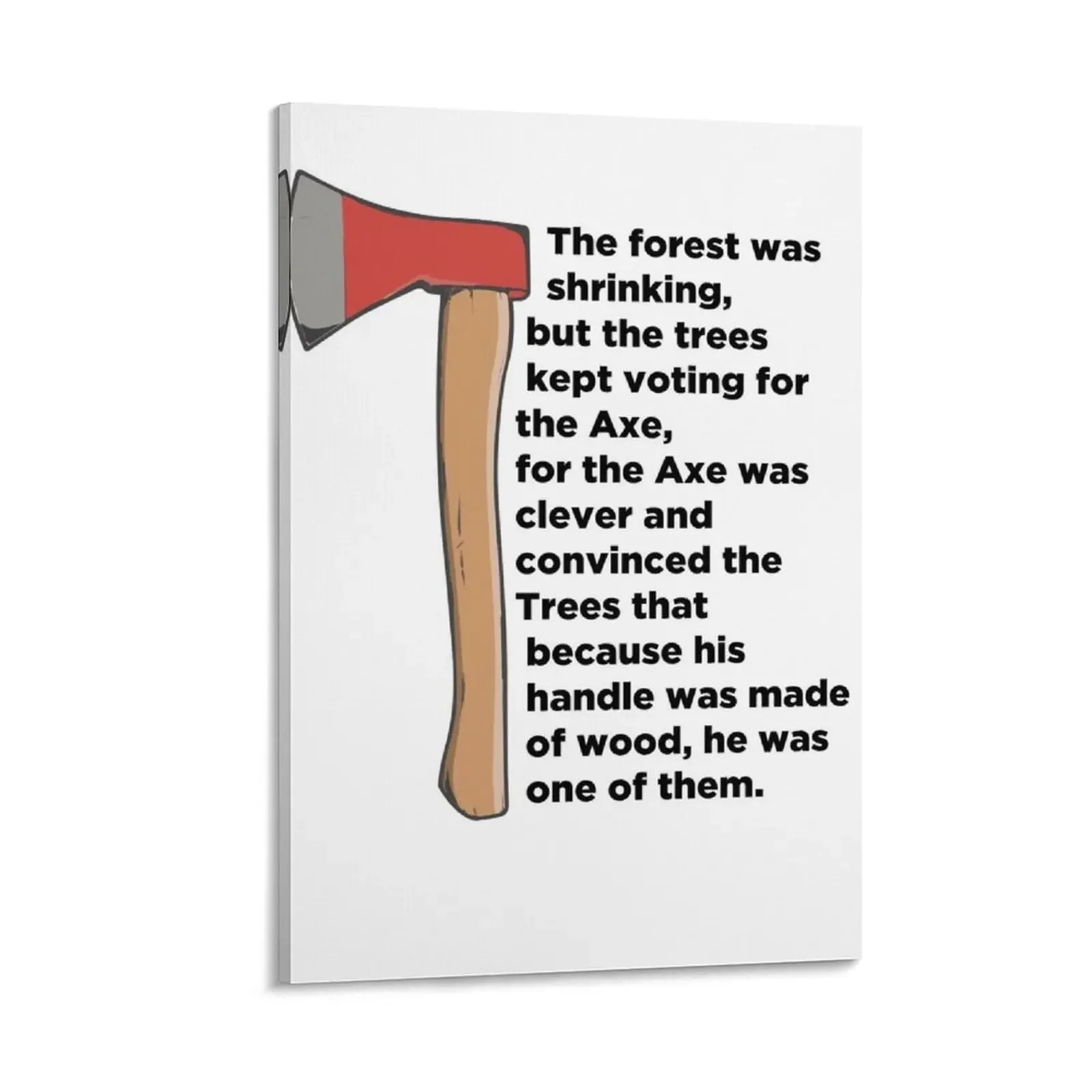 

The forest is shrinking but the trees kept voting for the Axe... Canvas Painting poster anime anime posters