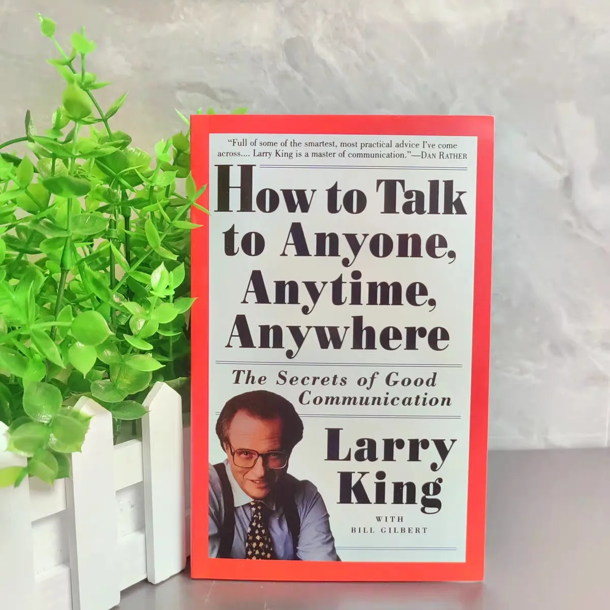 

How To Talk To Anyone, Anytime, Anywhere By Larry King The Secrets of Good Communication From A Legendary Interviewer