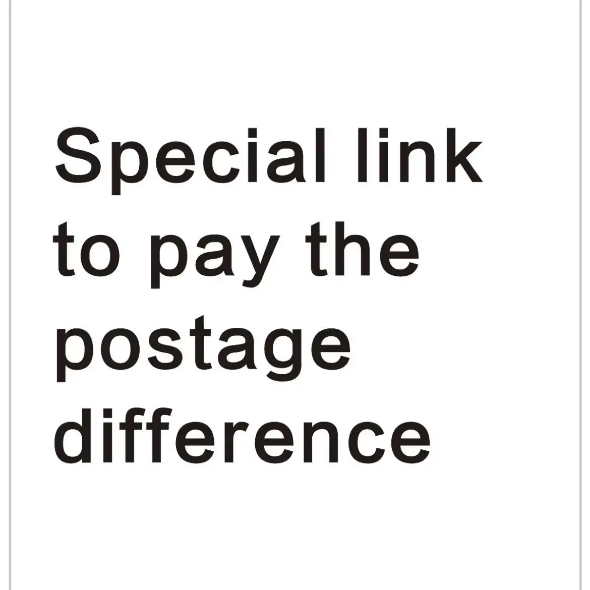Special link to pay the postage difference,Pay the price difference
