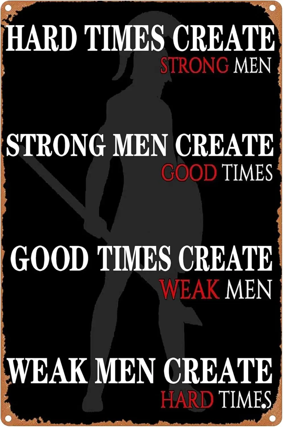 Metal Sign - Hard Times Create Strong Men, Men Good Art Board Print Vintage Wall Decoration Garage Bar Club
