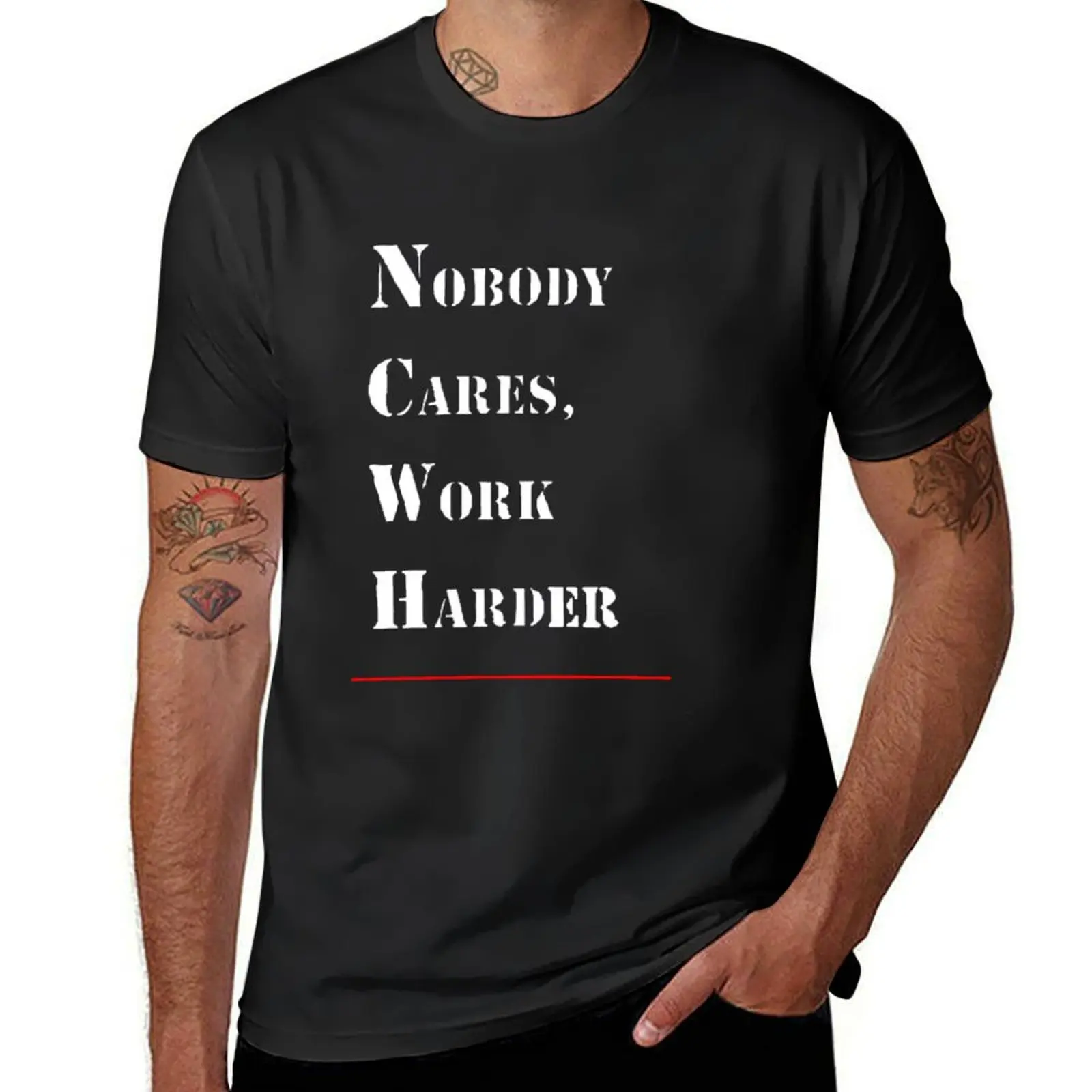 Nobody Cares Work Harder (for dark background) T-Shirt plus size tops blanks funnys mens funny t shirts