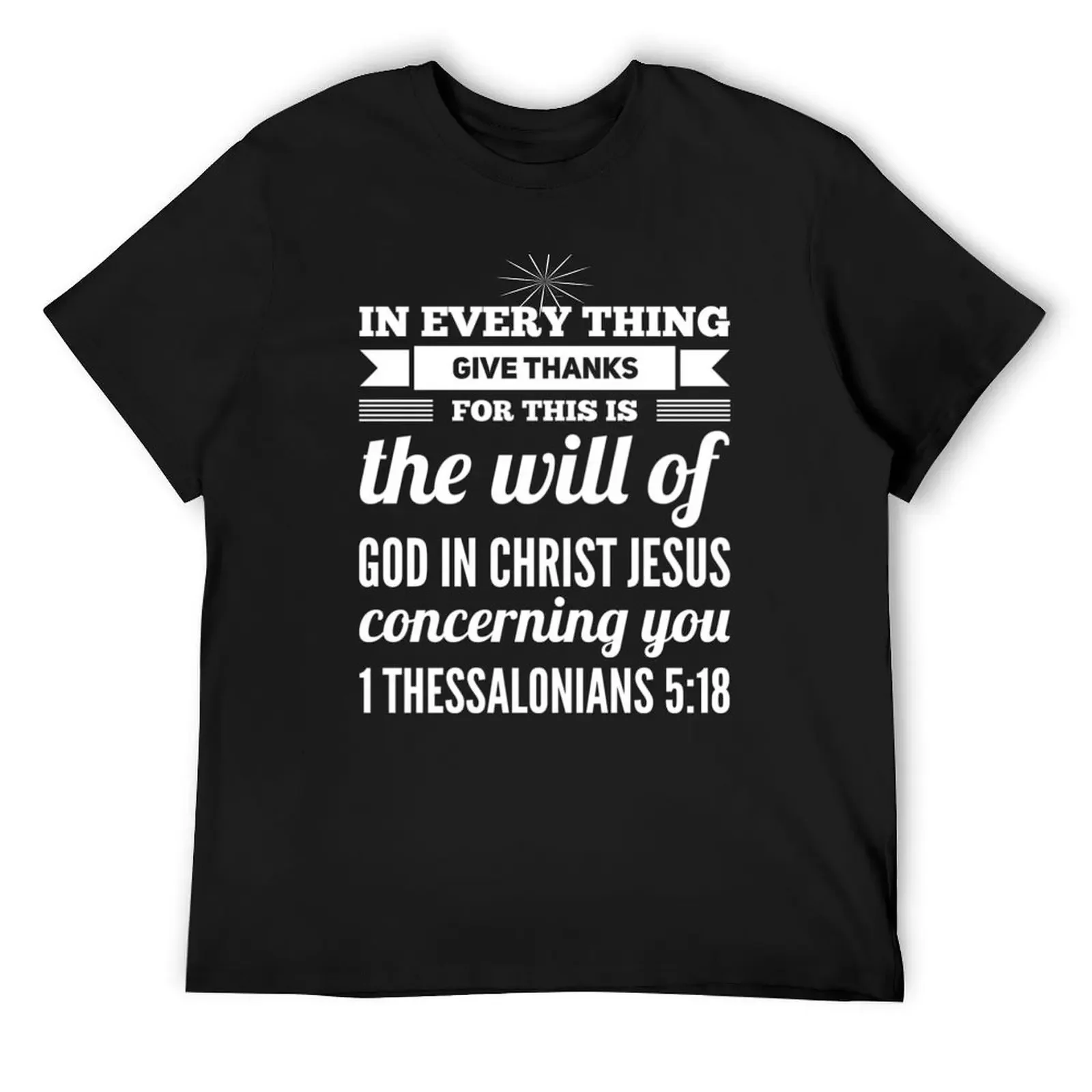 1 Thessalonians 5:18 In Every Thing Give Thanks For This Is The Will Of God In Christ Jesus Concerning You Christian Gif T-Shirt