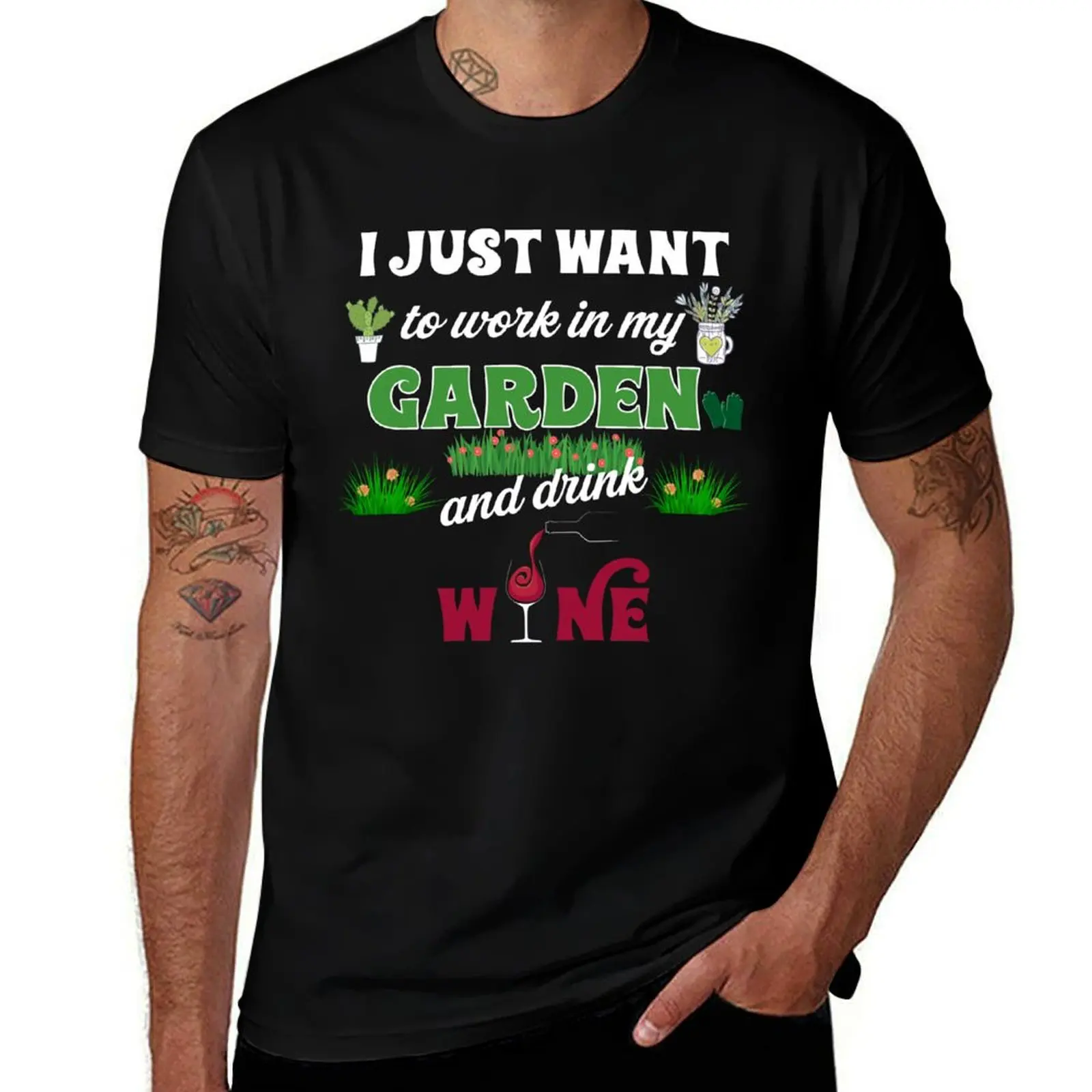 

I JUST WANT TO WORK IN MY GARDEN AND DRINK WINE T-Shirt man t shirt cotton cotton t shirt man T-Shirt