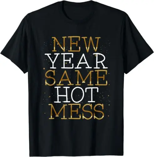 New Year Same Hot Mess Funny New Year's Eve Resolutions T-Shirt