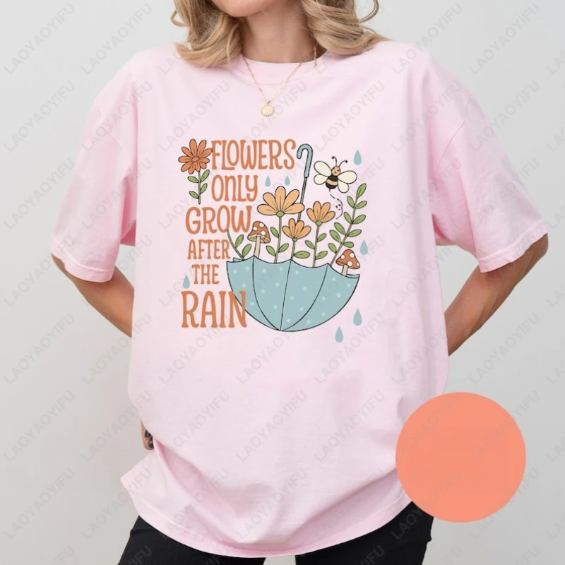 

Flowers Only Grow After The Rain Cotton Tshirt Spring Flowers Mental Health Inspirational Clothing for Mom Men Women Kawaii Tops