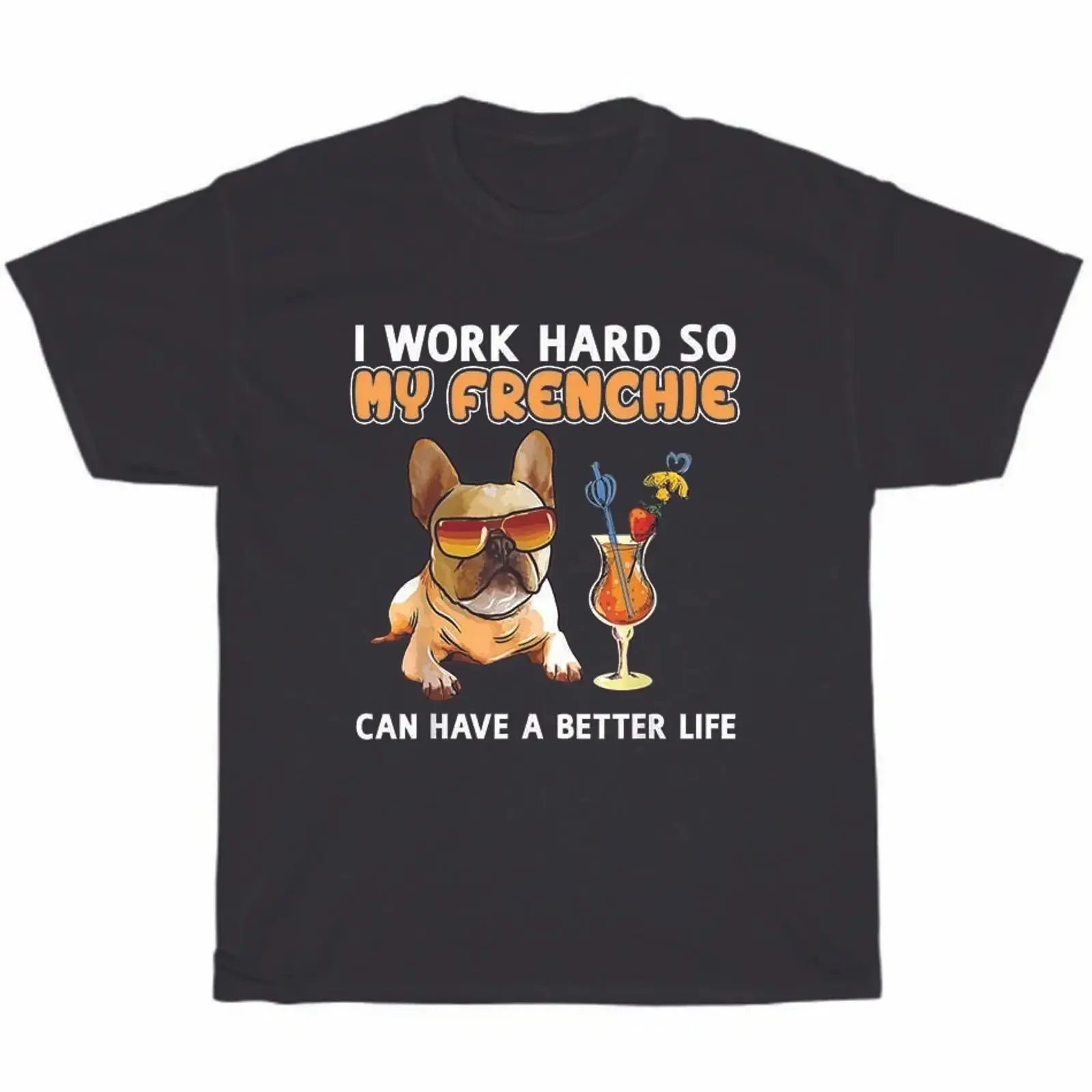 I Work Hard So My Frenchie Can Have A Better Life French Bulldog Lover T Shirt vintage Washed designer clothes Stretched