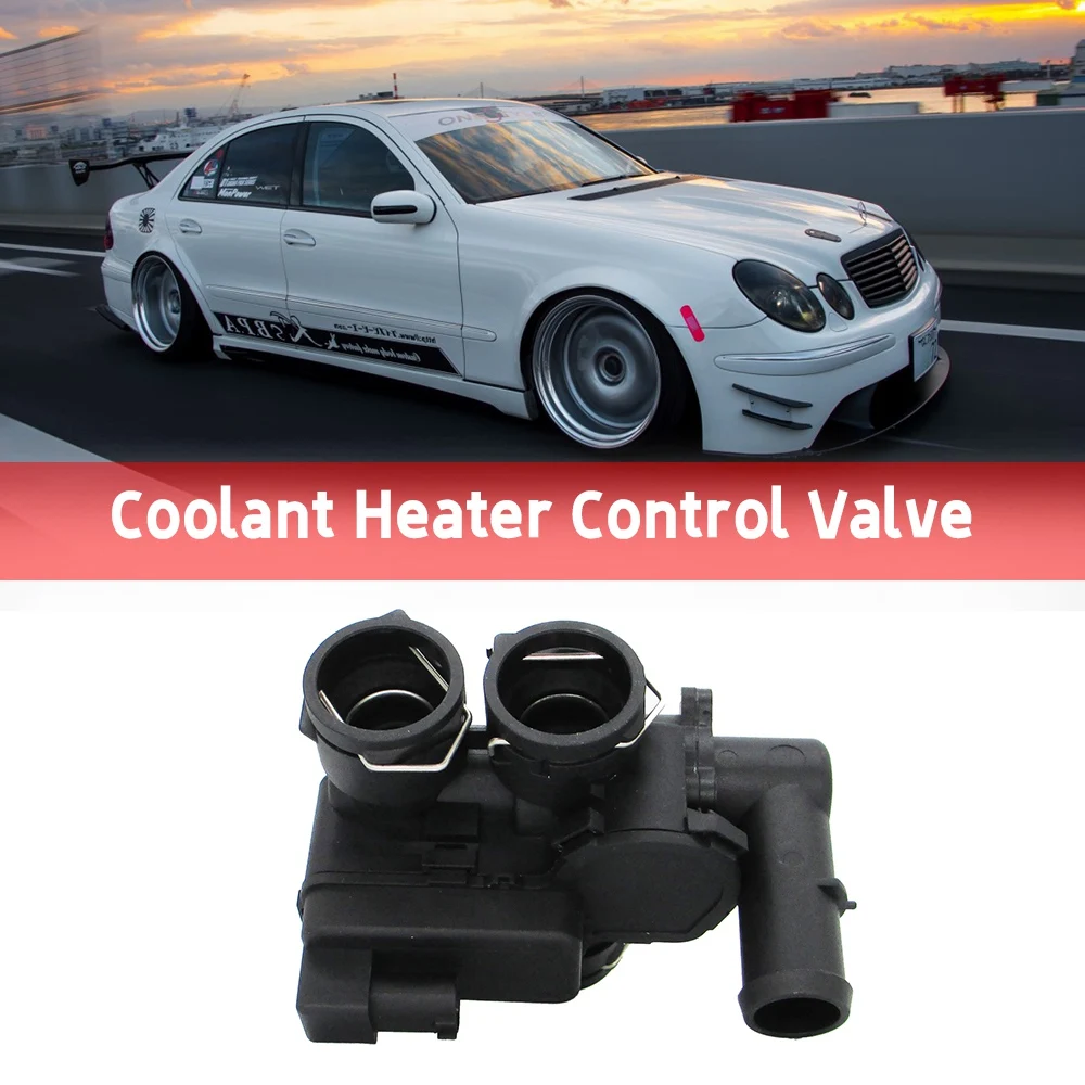 Car Coolant Heater Control Valve for Mercedes-Benz W211 W219 E320 E500 E63 CLS500 CLS550 CLS63 2118320584