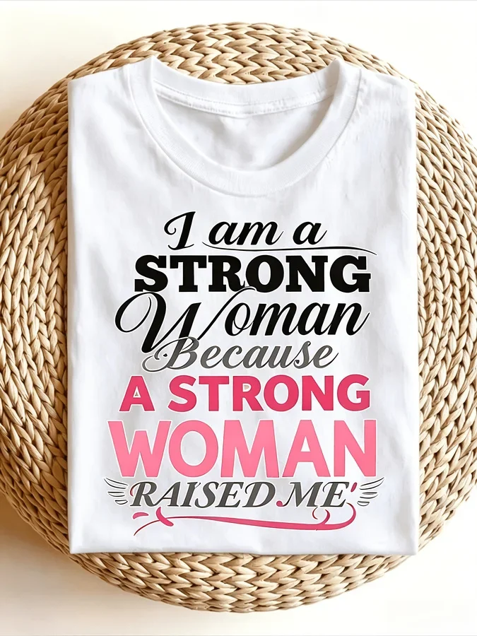 I Am A Strong Woman T Shirt Because A Strong Woman Raised Me Graphic Printed Tees Feminist Girl Power Slogan Short Sleeve Casual White Tops