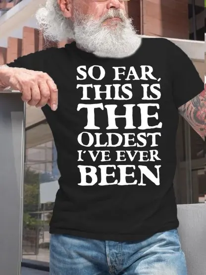 Mens SO FAR THIS IS THE OLDEST I'VE EVERBEEN Cotton T-Shirt