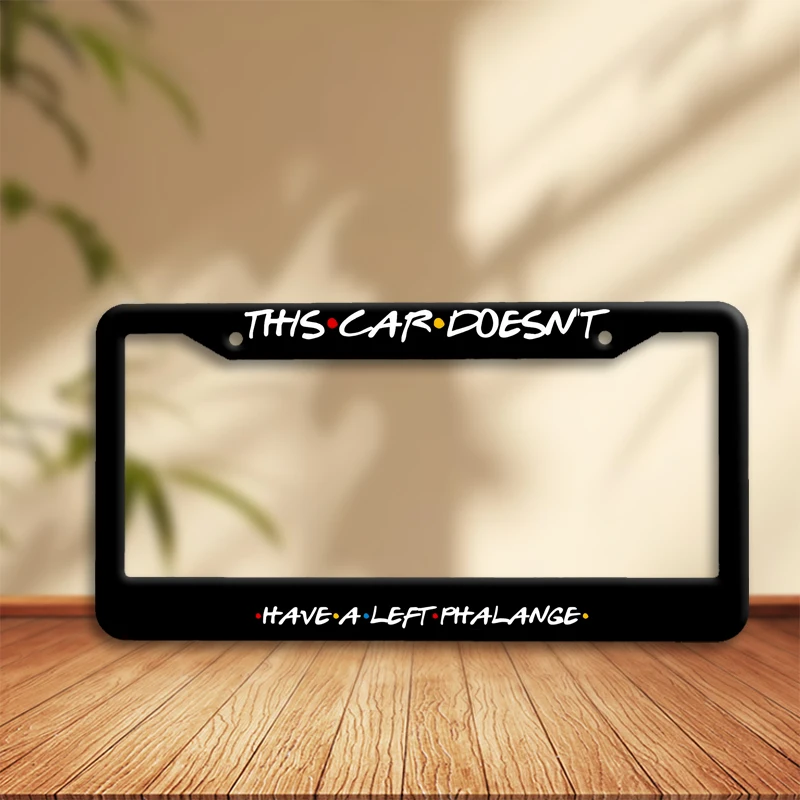 THIS CAR DOESN'T HAVE A LEFT PHALANGE Car License Plate Frame Friends TV Show Fan Gift Funny Quote Rustproof Easy Install Cover