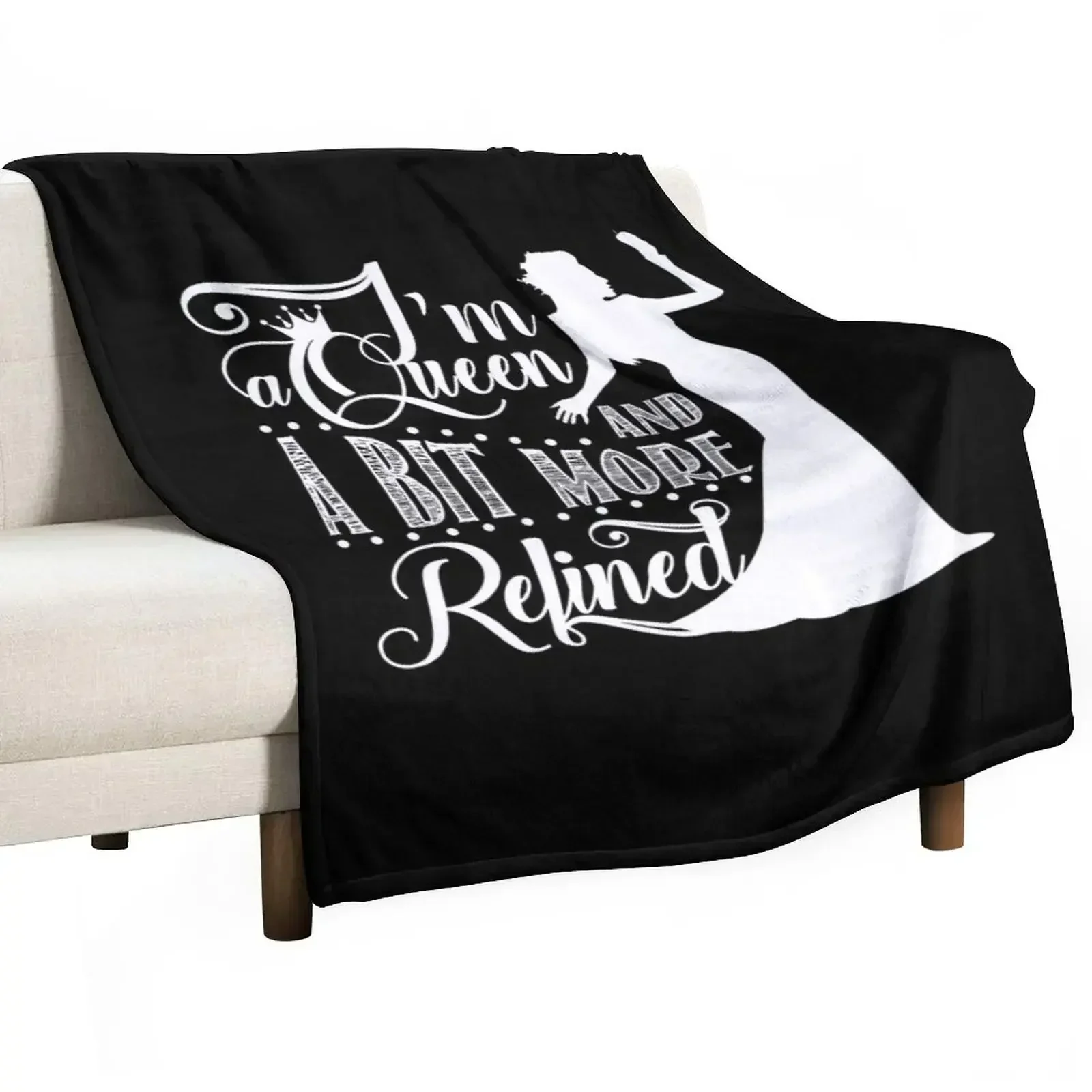 I'm a queen and a bit more refined Throw Blanket funny gift Tourist Sleeping Bag christmas decoration heavy to sleep Blankets