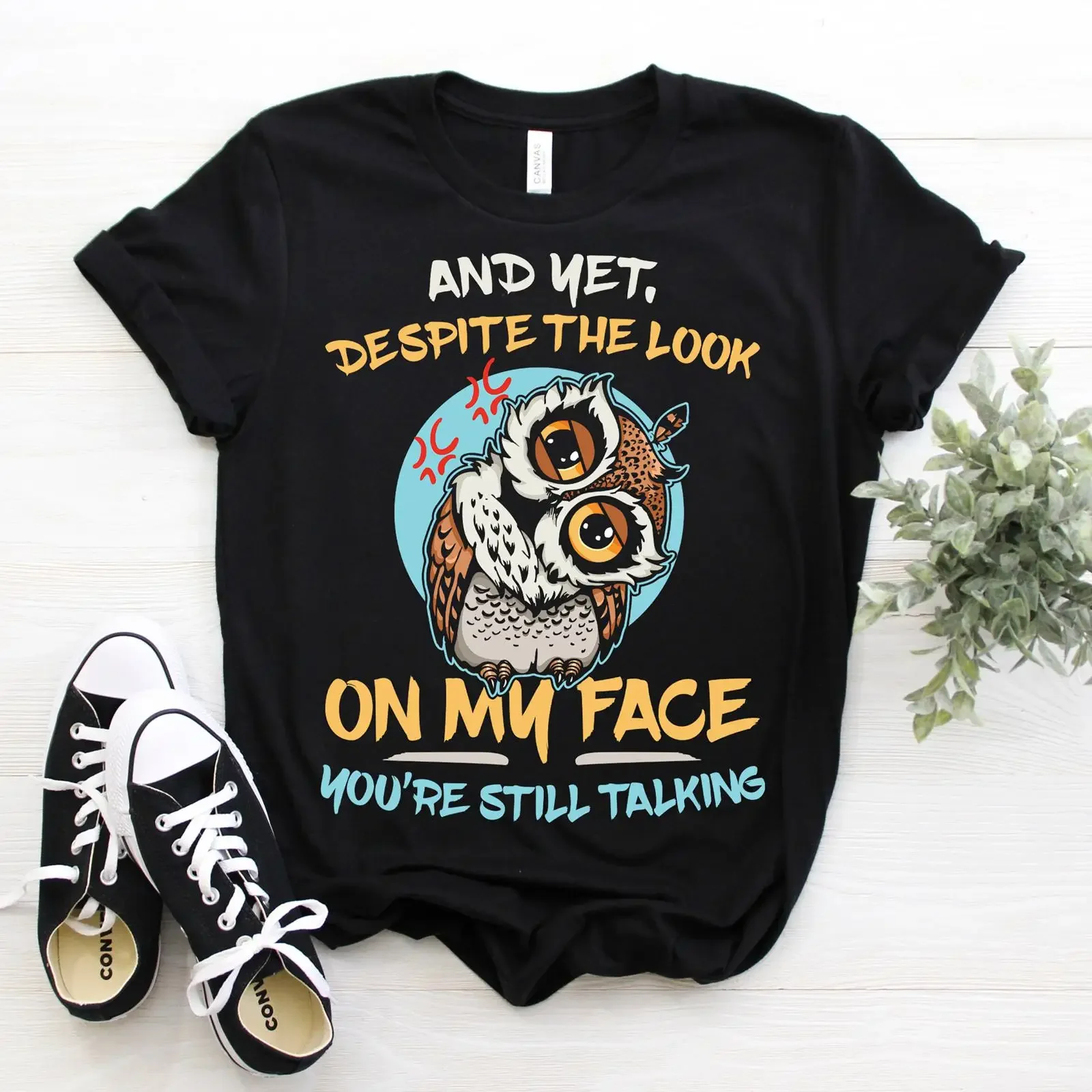 And Yet Despite The Look On My Face You're Still Talking Funny Angry Owl T Shirt for Bird Watching Sarcasm Lovers vintage