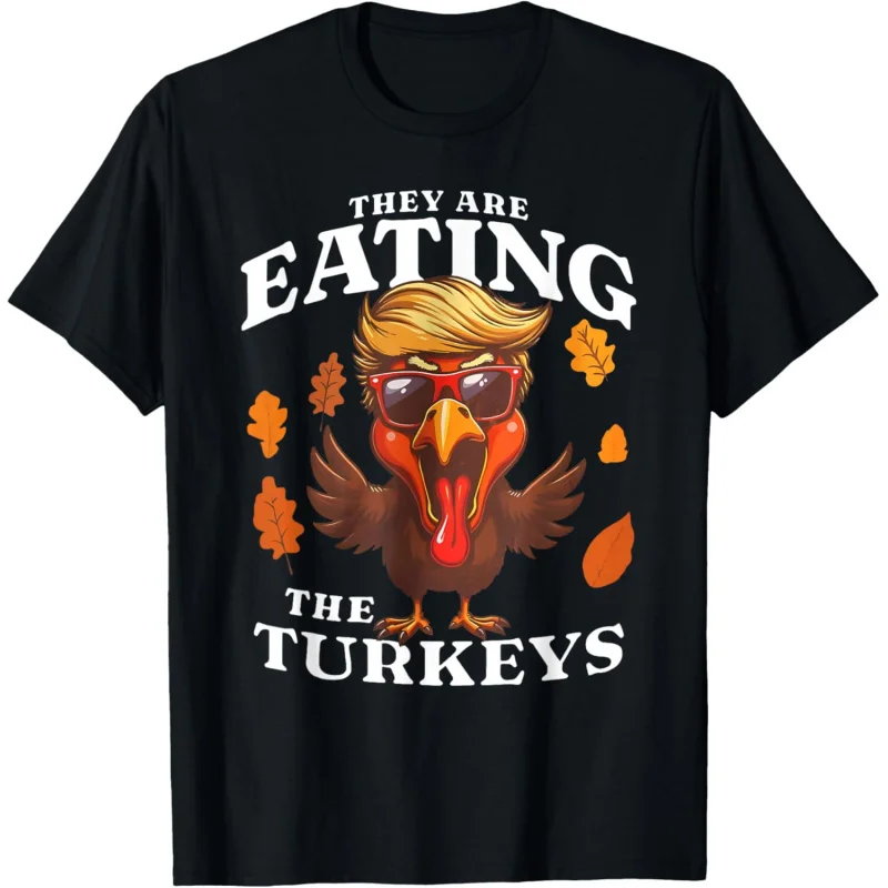 

They Are Eating Turkey Funny Trump Thanksgiving T-Shirt Loose men's and women's clothing