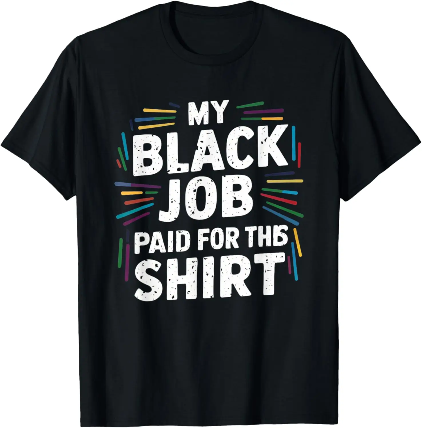 Funny Design My Black Job Paid For This Shirt Tees T-Shirt