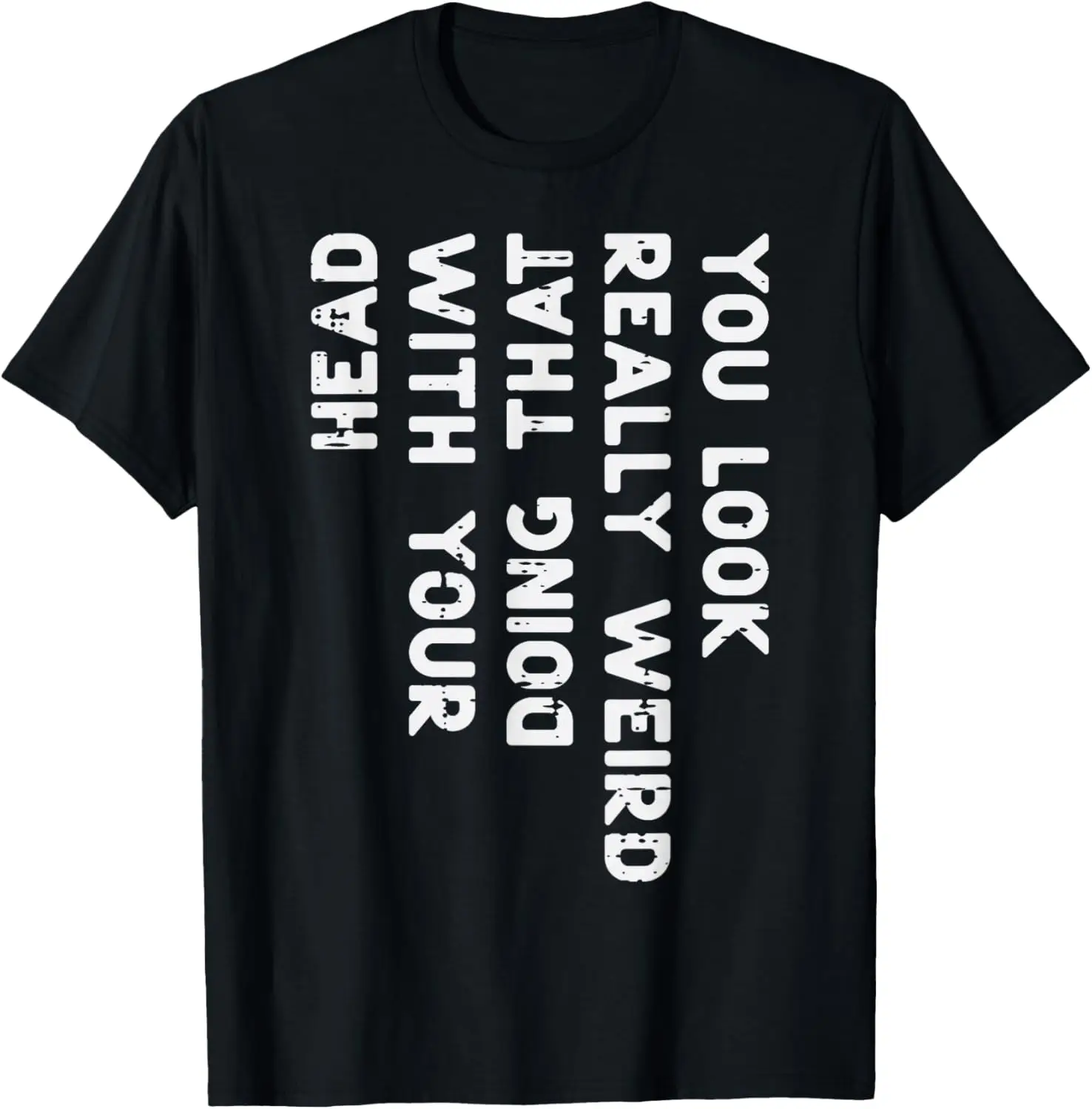 You Look Really Weird with Your Head Doing That Funny Saying Graphic T-Shirt Casual Short Sleeve Tee Women Clothing Fashion Y2K